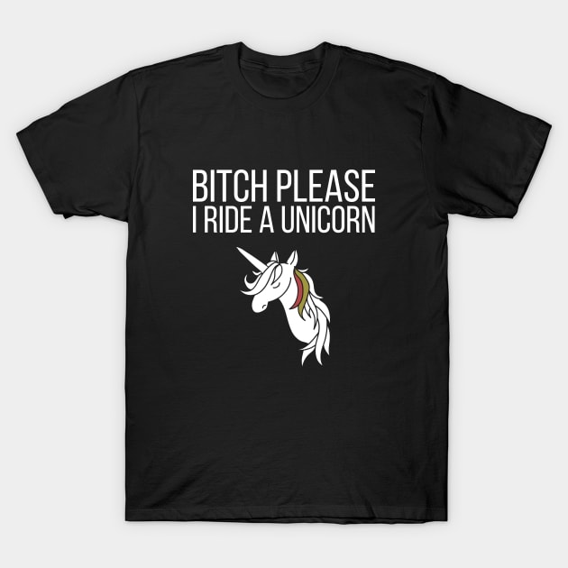 Bitch please I ride a unicorn T-Shirt by hoopoe